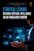 Strategi Cerdas Integrasi Artificial Intelligence dalam manajemen modern