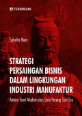 strategi persaingan bisnis dalam lingkungan industri manufaktur: antara teori modern dan seni perang sun tzu