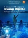 Sukses Pembelajaran di Ruang Digital : Mengelola Motivasi, Keyakinna Diri, dan Kebiasaan Belajar