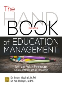 The handbook of education management : teori dan praktik pengelolaan sekolah/madrasah di Indonesia