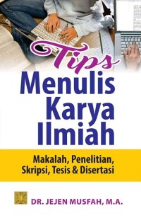 Tips menulis karya ilmiah : makalah, penelitian, skripsi, tesis & disertasi