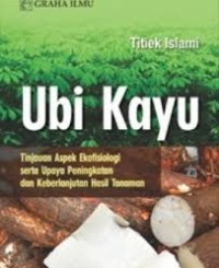 Ubi kayu : tinjauan aspek ekosisiologi srta upaya peningkatan dan kerblanjutan hasil tanaman