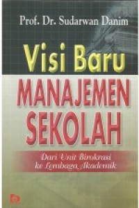 Visi baru manajemen sekolah: dari unit birokrasi ke lembaga akademik