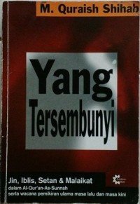 Yang tersembunyi : jin, iblis, setan dan malaikat dalam Al-Qur'an - As-Sunnah