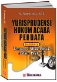 Yurisprudensi hukum acara perdata buku 2 : tentang pihak-pihak dalam perkara