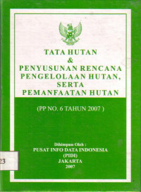 Tata Hutan & Penyusunan Rencana Pengelolaan Hutan, Serta Pemanfaatan Hutan (PP No. 6 Tahun 2007)