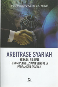 Arbitrase syariah sebagai pilihan forum penyelesaian sengketa perbankan syariah