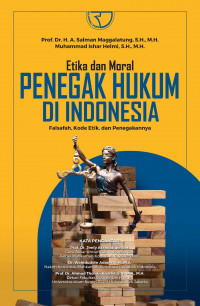 Etika dan Moral Penegak Hukum Di Indonesia: Falsafah, Kode, Etik dan Penegakannya