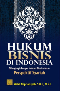 Hukum bisnis di Indonesia : dilengkapi dengan hukum bisnis dalam perspektif syariah