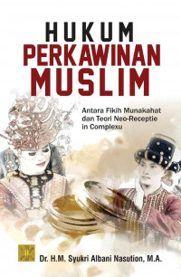 Hukum perkawinan muslim; anatara fikih munakahat dan teori neo-receptie in complexu