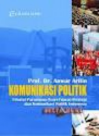 Komunikasi politik: filsafat, paradigma, teori, tujuan, strategi, dan komunikasi politik Indonesia