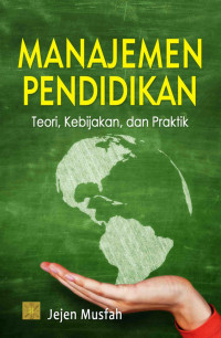 Manajemen pendidikan : teori, kebijakan dan praktik