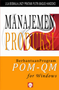 Manajemen produksi berbantuan program POM-QM for windows