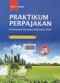 Image of Praktikum perpajakan: pendekatan transaksi akuntansi ETAP (kasus)