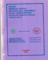 Profil pekerja sosial profesional Indonesia mitra pembangunan kesejahteraan sosial tahun 2003