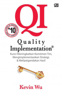 Quality implementation : kunci meningkatkan kontribusi tim, mengimplentasikan strategi, dan melipatgandakan hasil
