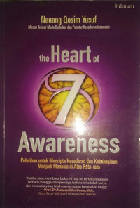 The heart of 7 awarness : pelatihan untuk mencipta kesadaran dan kebahagiaan menjadi menusia di atas rata-rata