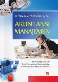 Akuntansi manajemen : informasi bagi manajer untuk perencanaan, pengendalian dan pengambilan keputusan bisnis