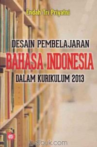 Desain pembelajaran bahasa indonesia dalam kurikulum 2013