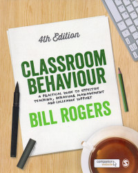 Classroom behaviour : a practical guide to effective teaching, behaviour management and colleague support