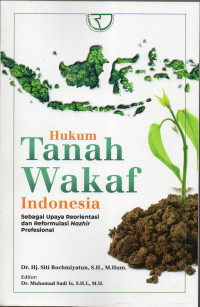 Hukum Tanah Wakaf Indonesia : Sebagai Upaya Reorientasi  dan Reformulasi Nazhir Professional