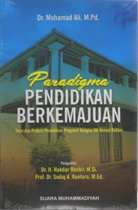 Paradigma pendidikan berkemajuan: teori dan praksis pendidikan progresif religius KH. Ahmad Dahlan